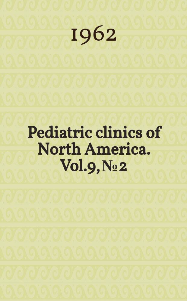 Pediatric clinics of North America. Vol.9, №2 : (Symposium on recent clinical advances)