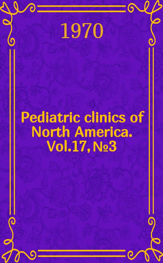 Pediatric clinics of North America. Vol.17, №3 : Poisoning in children