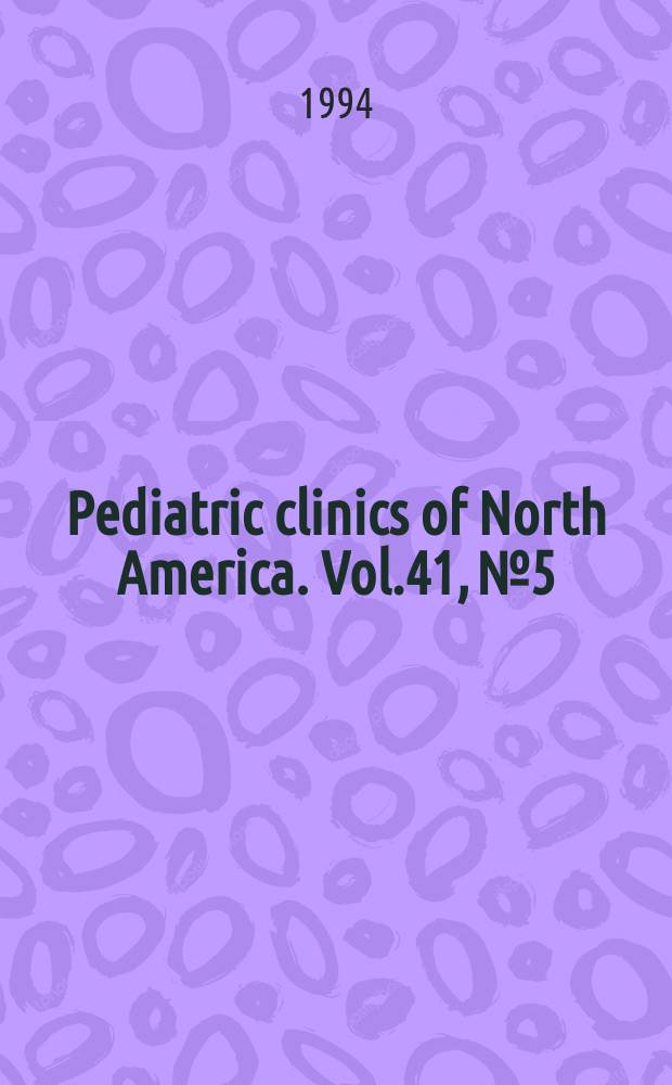 Pediatric clinics of North America. Vol.41, №5 : Care of the infant