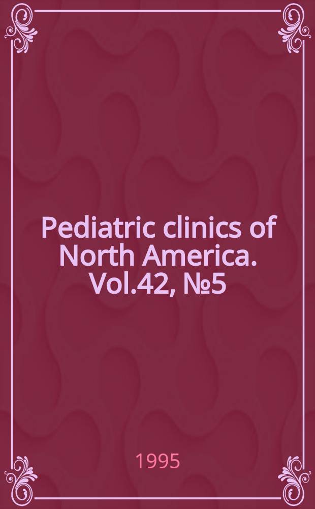 Pediatric clinics of North America. Vol.42, №5 : Pediatric rheumatology