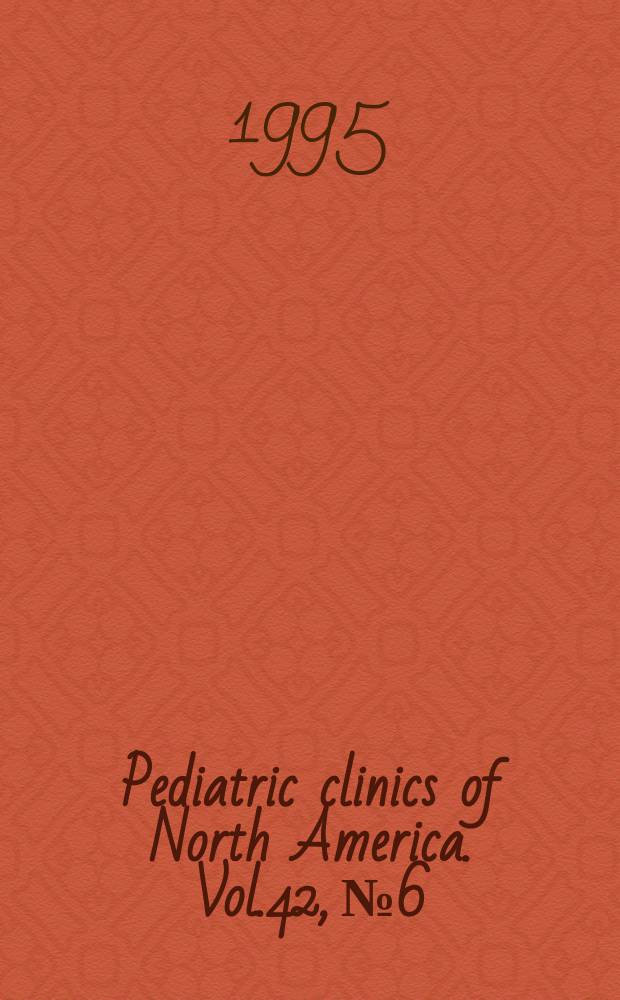 Pediatric clinics of North America. Vol.42, №6 : Pediatric nephrology