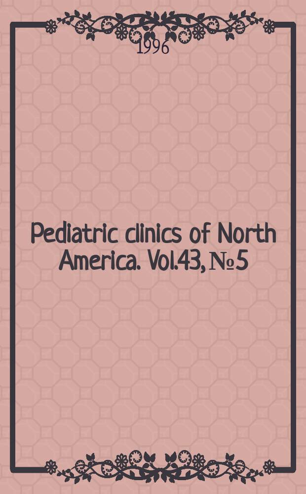 Pediatric clinics of North America. Vol.43, №5 : Common orthopedic problems