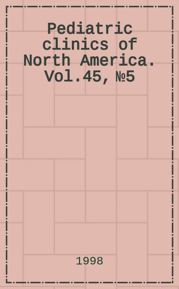 Pediatric clinics of North America. Vol.45, №5 : Child and adolescent psychopharmacology