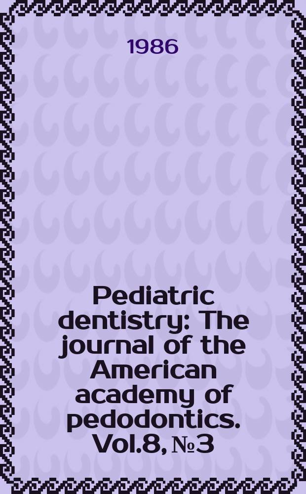 Pediatric dentistry : The journal of the American academy of pedodontics. Vol.8, №3