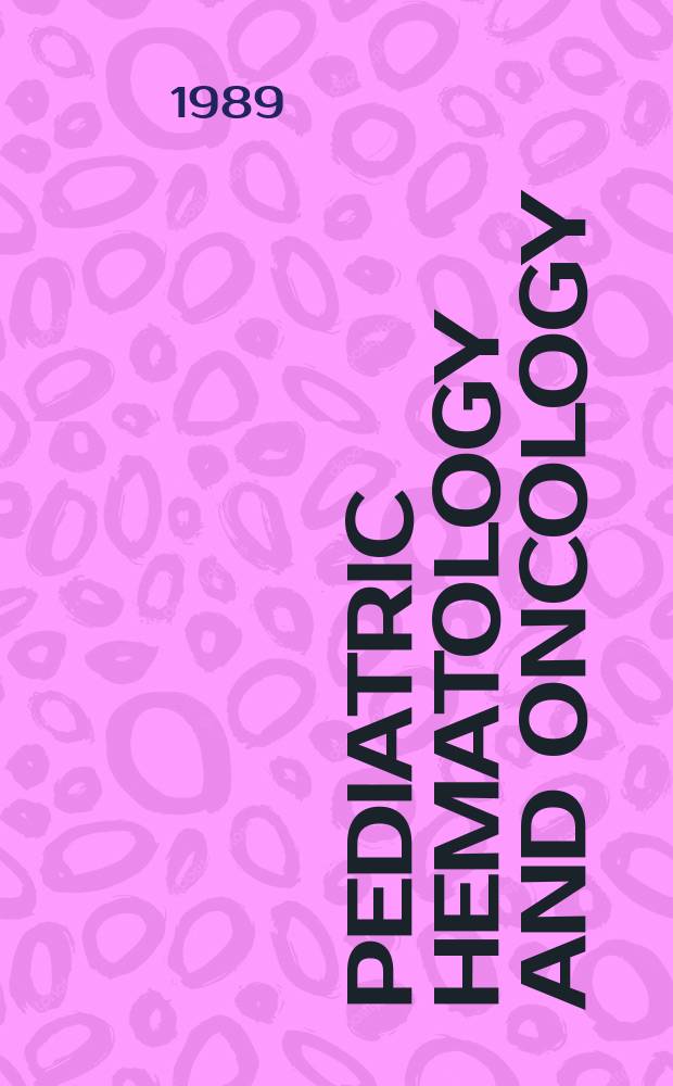 Pediatric hematology and oncology : Formerly European paediatric hematology and oncology. Vol.6, №3 : International workshop on familial hemophagocytic lymphohistiocytosis (1988). Proceedings ...