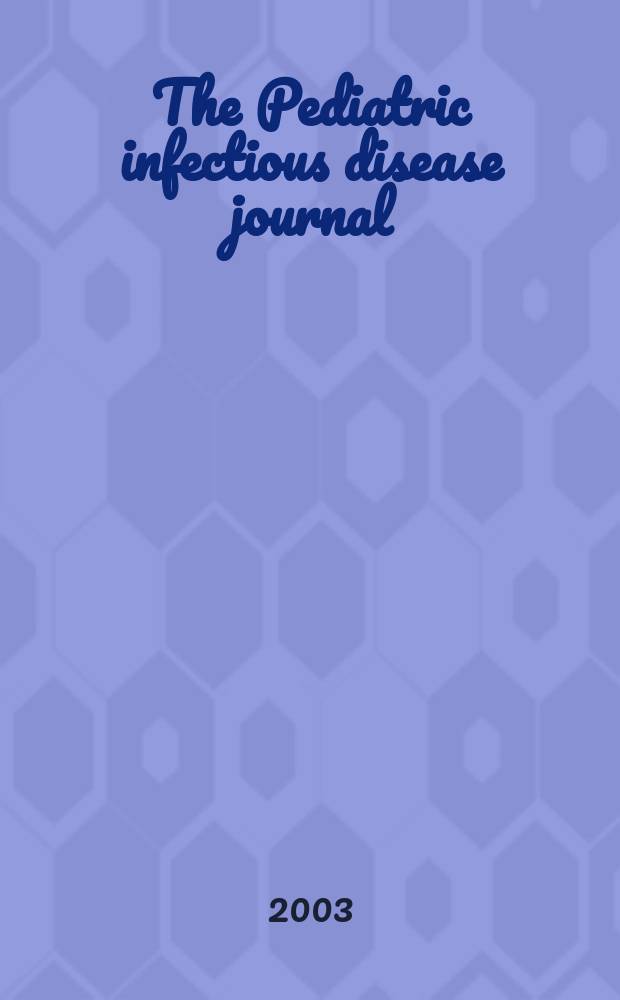 The Pediatric infectious disease journal : A journal for clinicians. Vol.22, №7