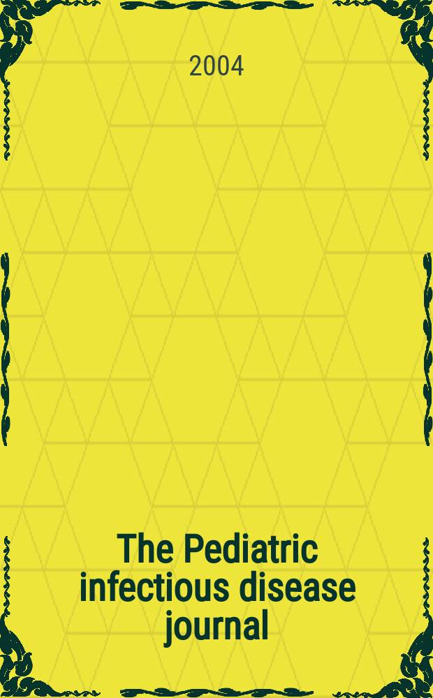The Pediatric infectious disease journal : A journal for clinicians. Vol.23, №7