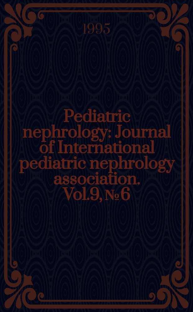 Pediatric nephrology : Journal of International pediatric nephrology association. Vol.9, №6