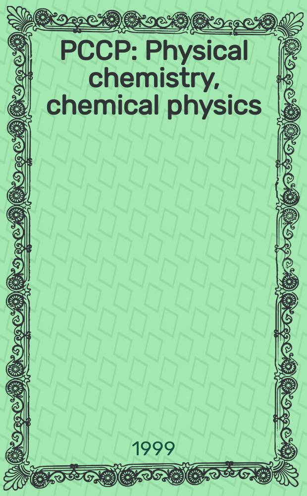 PCCP : Physical chemistry, chemical physics : A journal of European chemical society : Incorp. Faraday trans. a. Ber. der Bunsen-Ges