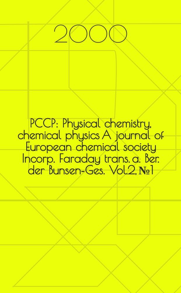 PCCP : Physical chemistry, chemical physics A journal of European chemical society Incorp. Faraday trans. a. Ber. der Bunsen-Ges. Vol.2, №1