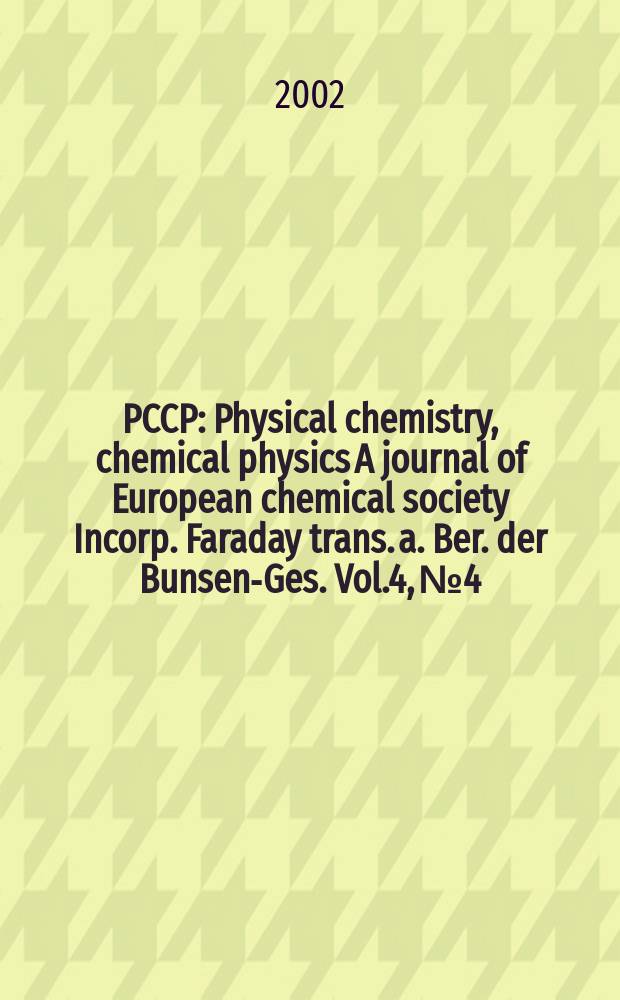 PCCP : Physical chemistry, chemical physics A journal of European chemical society Incorp. Faraday trans. a. Ber. der Bunsen-Ges. Vol.4, №4