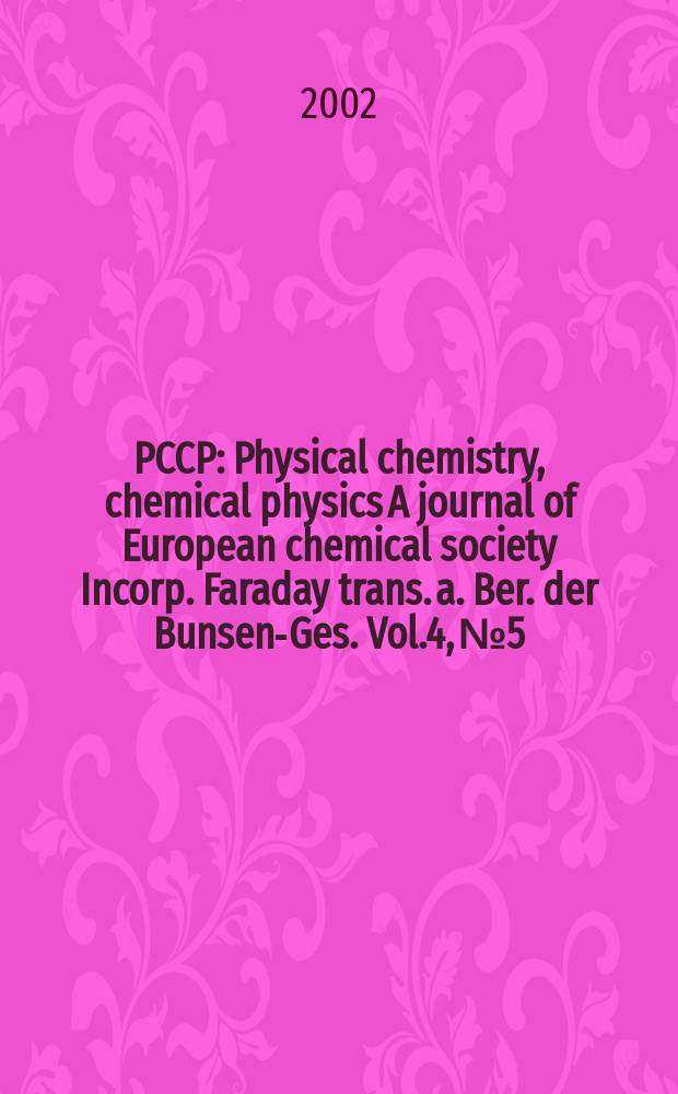 PCCP : Physical chemistry, chemical physics A journal of European chemical society Incorp. Faraday trans. a. Ber. der Bunsen-Ges. Vol.4, №5