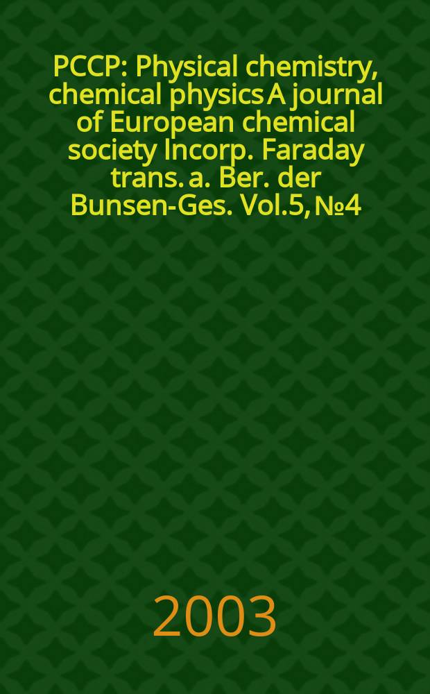 PCCP : Physical chemistry, chemical physics A journal of European chemical society Incorp. Faraday trans. a. Ber. der Bunsen-Ges. Vol.5, №4