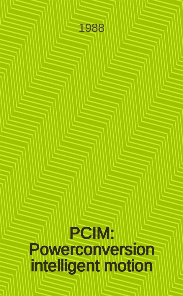 PCIM : Powerconversion intelligent motion : For power, motion & linear electronics engineers