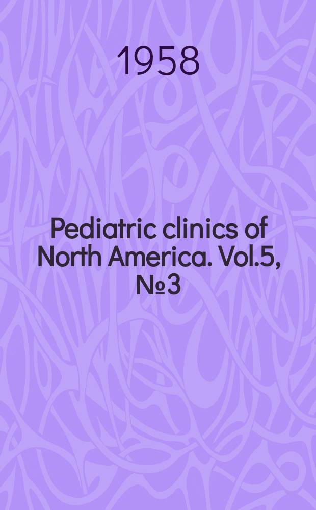 Pediatric clinics of North America. Vol.5, №3 (August) : (Symposium on behaviour disorders)