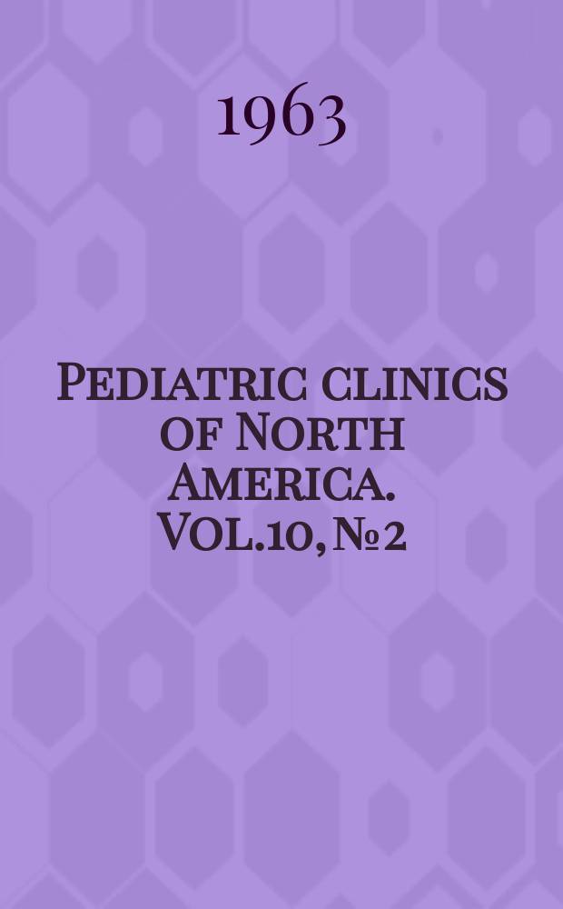 Pediatric clinics of North America. Vol.10, №2 : (Symposium on genetics)
