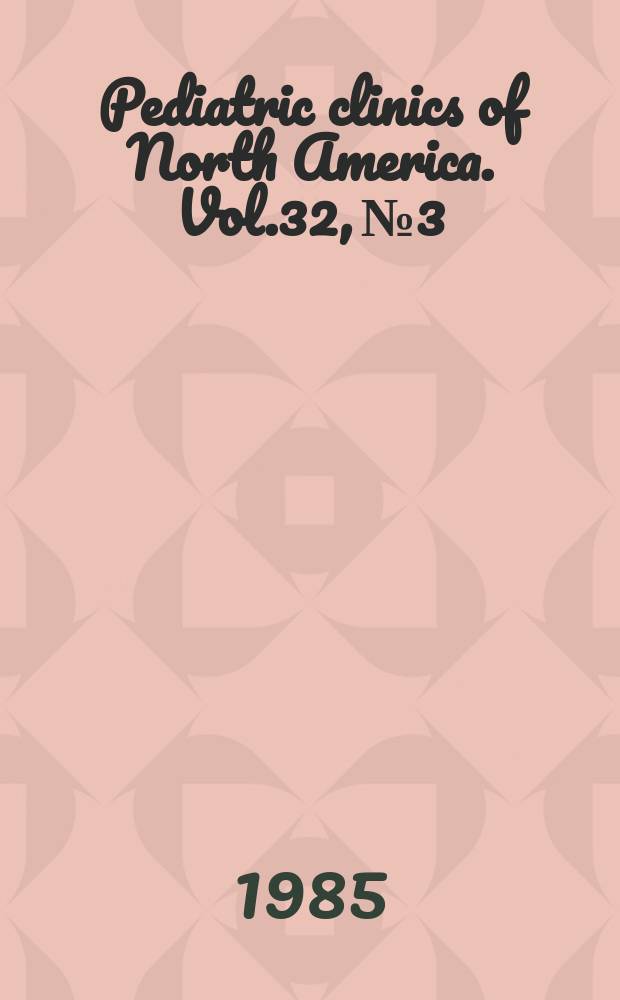 Pediatric clinics of North America. Vol.32, №3 : Symposium on pediatric oncology