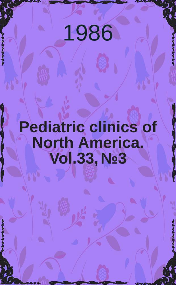 Pediatric clinics of North America. Vol.33, №3 : The newborn. Toxicology. 2