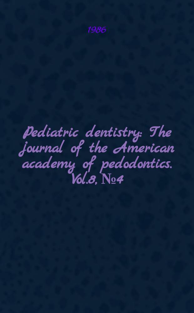 Pediatric dentistry : The journal of the American academy of pedodontics. Vol.8, №4