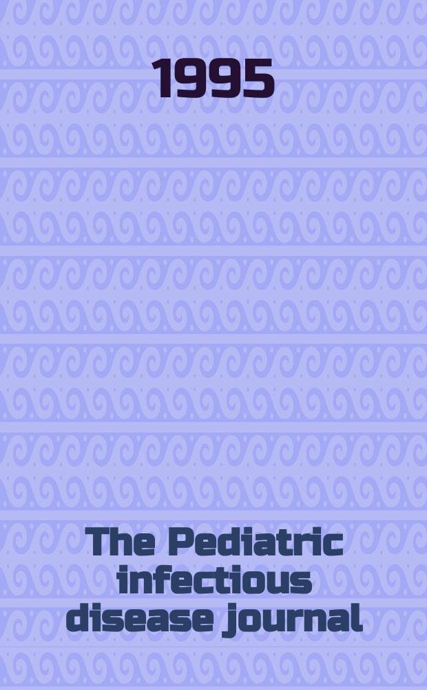 The Pediatric infectious disease journal : A journal for clinicians. Vol.14, №7