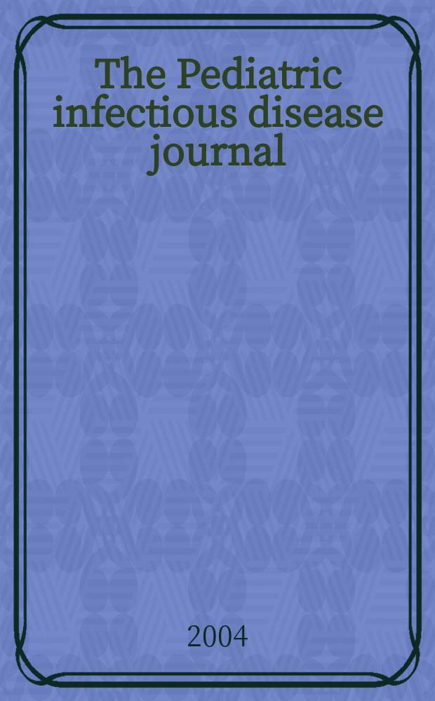 The Pediatric infectious disease journal : A journal for clinicians. Vol.23, №9