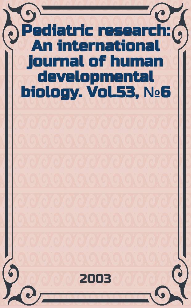 Pediatric research : An international journal of human developmental biology. Vol.53, №6 (Pt. 1)