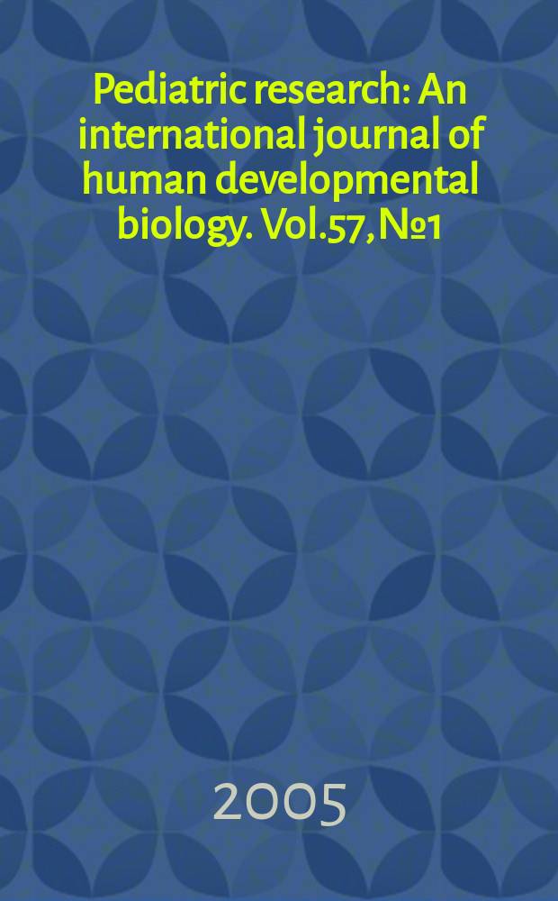 Pediatric research : An international journal of human developmental biology. Vol.57, №1