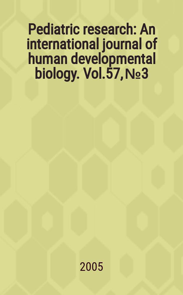 Pediatric research : An international journal of human developmental biology. Vol.57, №3