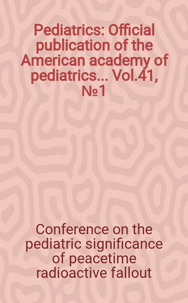 Pediatrics : Official publication of the American academy of pediatrics... Vol.41, №1 (P. 2) : [Materials]