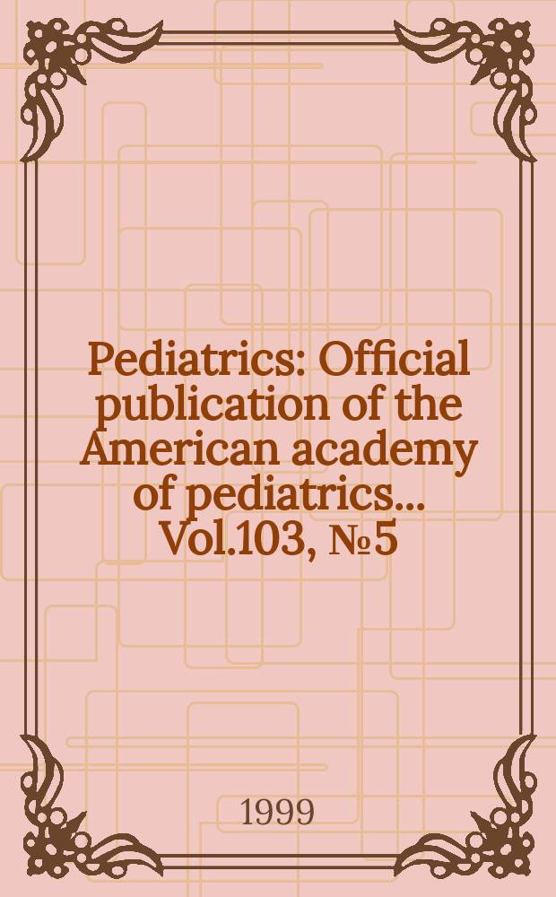 Pediatrics : Official publication of the American academy of pediatrics... Vol.103, №5 (Pt. 2) : Core competencies for involvement of health care providers in the care of children and adolescents in families affected by substance abuse