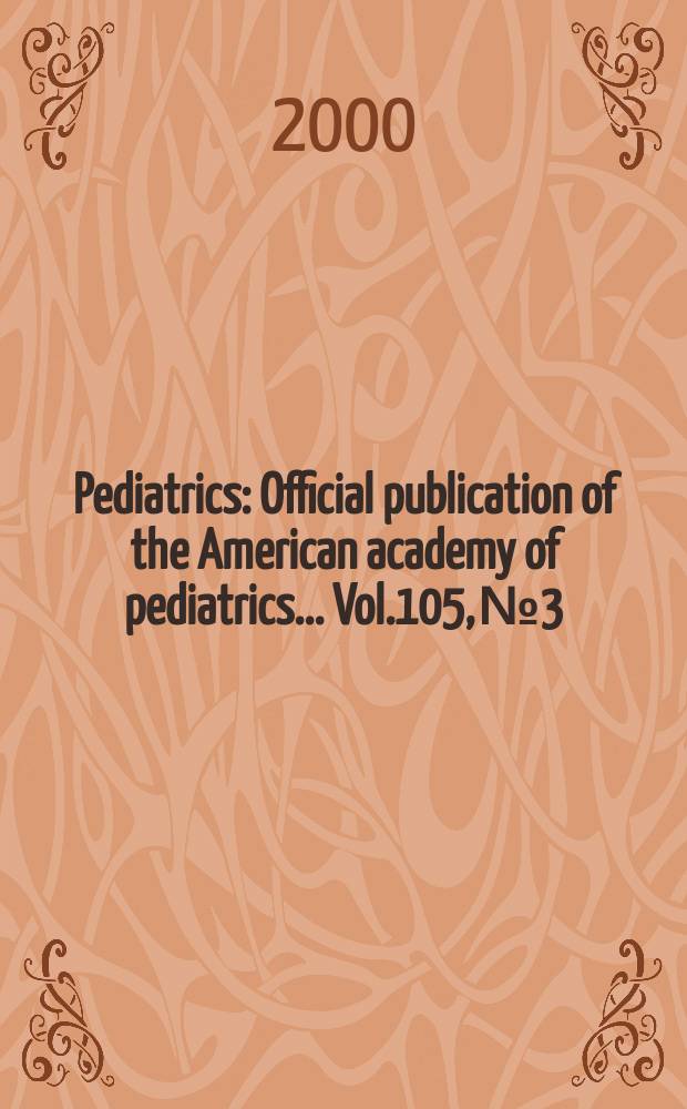 Pediatrics : Official publication of the American academy of pediatrics... Vol.105, №3