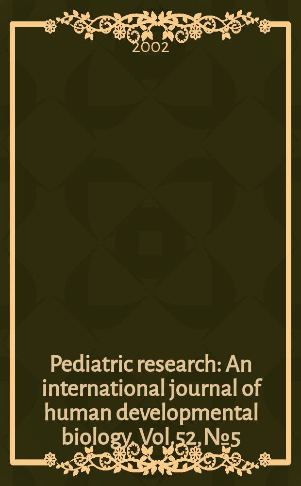 Pediatric research : An international journal of human developmental biology. Vol.52, №5