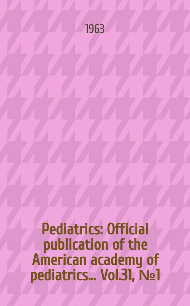 Pediatrics : Official publication of the American academy of pediatrics... Vol.31, №1 (P. 2) : Role of lindeic acid in infant nutrition