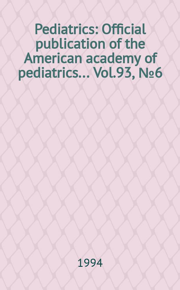 Pediatrics : Official publication of the American academy of pediatrics... Vol.93, №6 (Pt. 2) : Adolescent drug trafficking