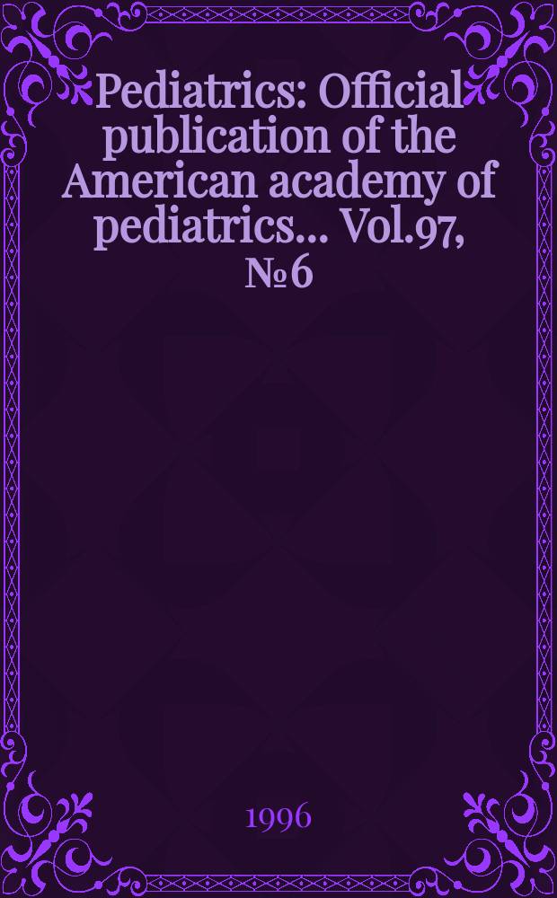 Pediatrics : Official publication of the American academy of pediatrics... Vol.97, №6 (Pt. 2) : Group A streptococcal infections
