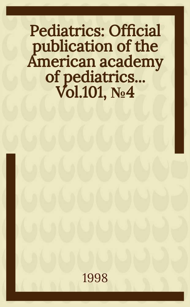 Pediatrics : Official publication of the American academy of pediatrics... Vol.101, №4 (Pt. 2) : Pediatric residency training in an era of managed care