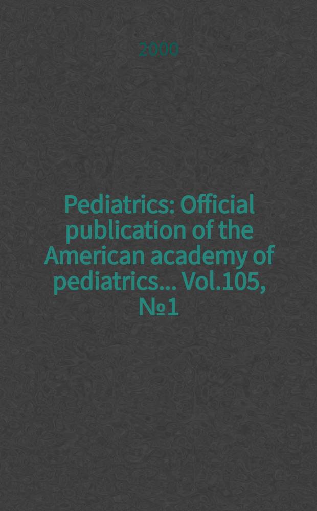 Pediatrics : Official publication of the American academy of pediatrics... Vol.105, №1 (Pt. 2) : The future of pediatric education