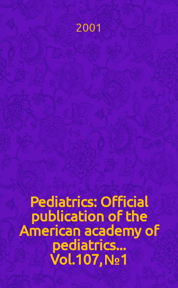 Pediatrics : Official publication of the American academy of pediatrics... Vol.107, №1