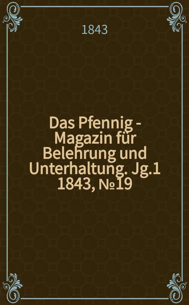 Das Pfennig - Magazin für Belehrung und Unterhaltung. Jg.1 1843, №19