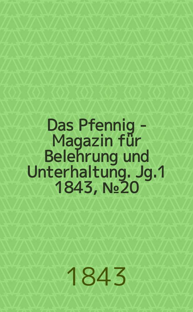Das Pfennig - Magazin für Belehrung und Unterhaltung. Jg.1 1843, №20