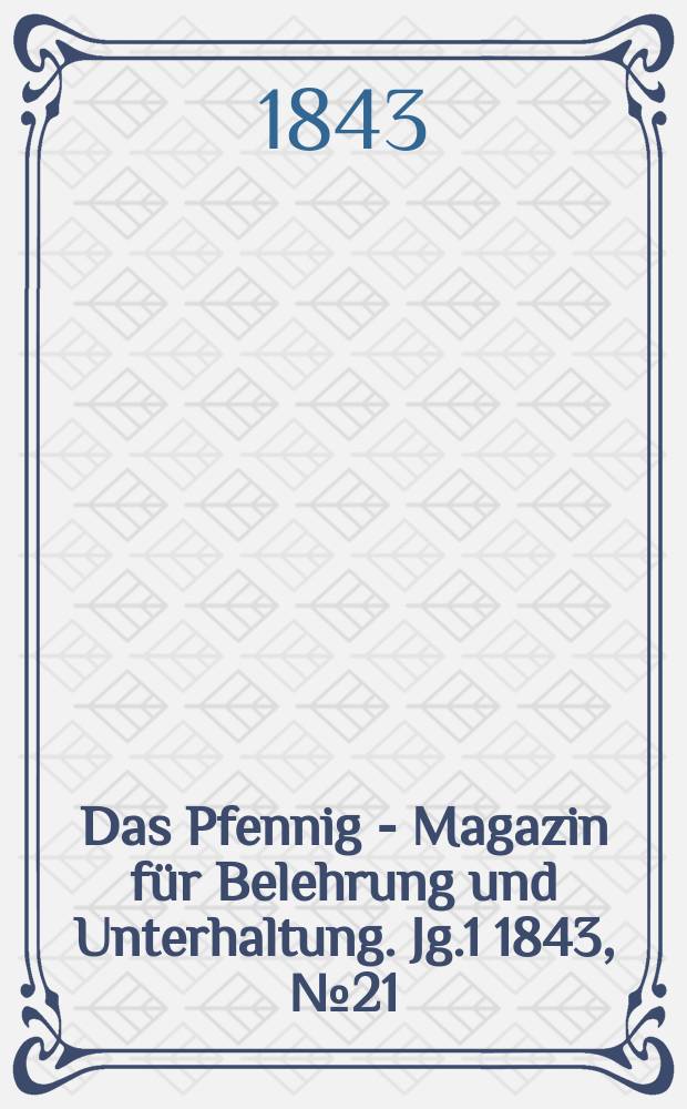 Das Pfennig - Magazin für Belehrung und Unterhaltung. Jg.1 1843, №21