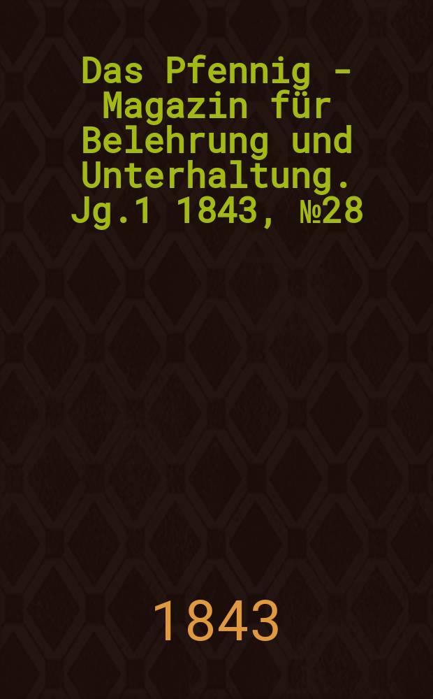 Das Pfennig - Magazin für Belehrung und Unterhaltung. Jg.1 1843, №28