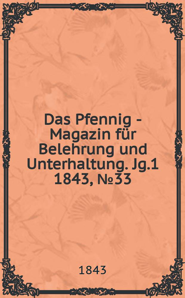 Das Pfennig - Magazin für Belehrung und Unterhaltung. Jg.1 1843, №33