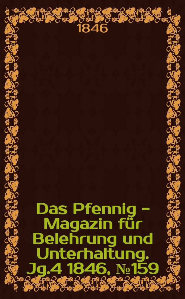 Das Pfennig - Magazin für Belehrung und Unterhaltung. Jg.4 1846, №159