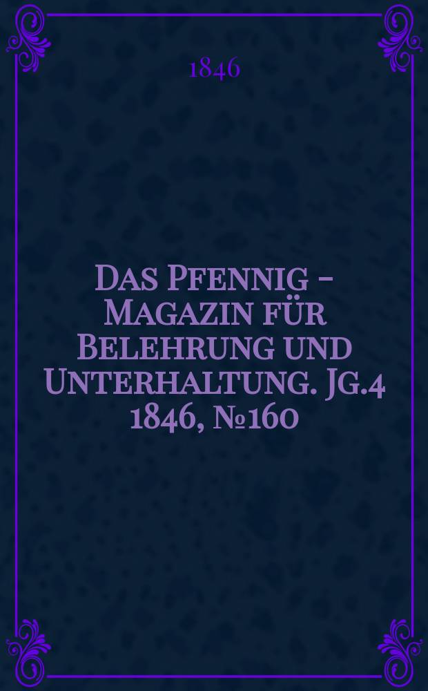Das Pfennig - Magazin für Belehrung und Unterhaltung. Jg.4 1846, №160