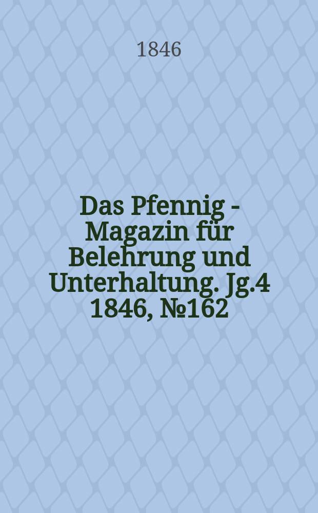 Das Pfennig - Magazin für Belehrung und Unterhaltung. Jg.4 1846, №162