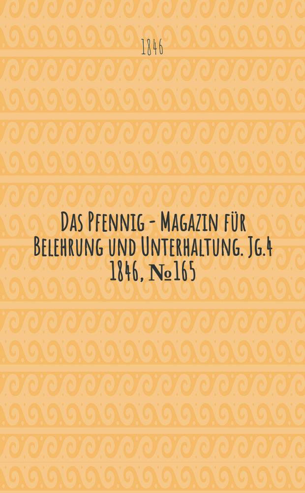 Das Pfennig - Magazin für Belehrung und Unterhaltung. Jg.4 1846, №165