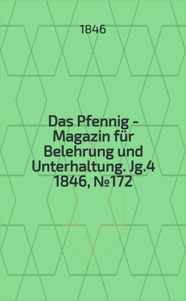 Das Pfennig - Magazin für Belehrung und Unterhaltung. Jg.4 1846, №172