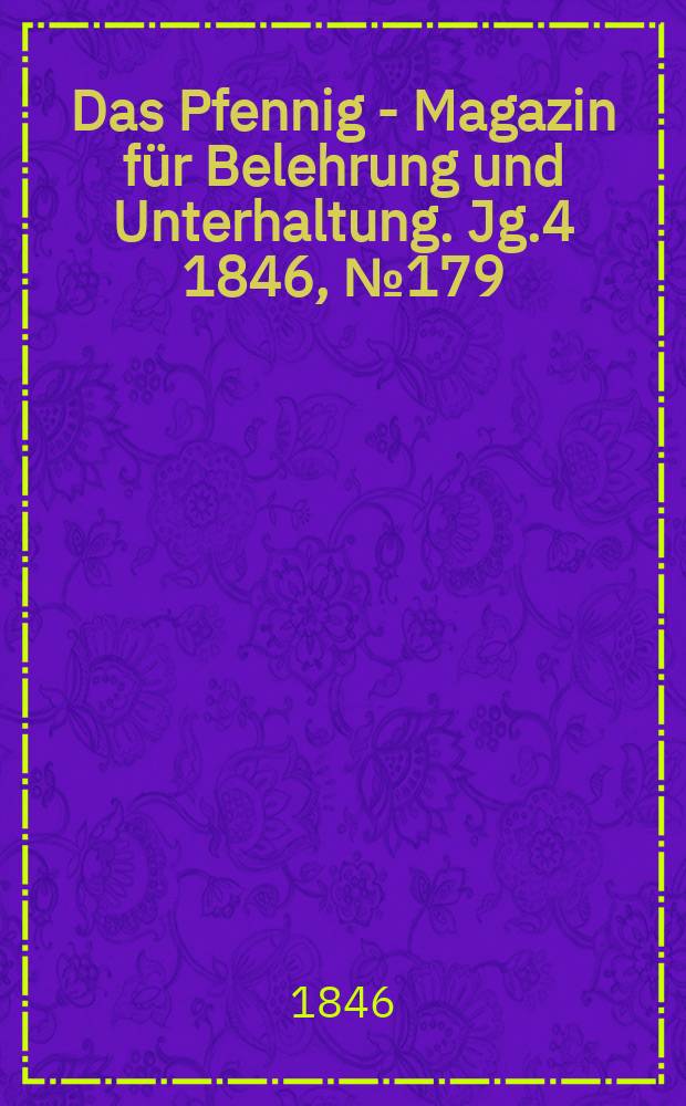 Das Pfennig - Magazin für Belehrung und Unterhaltung. Jg.4 1846, №179