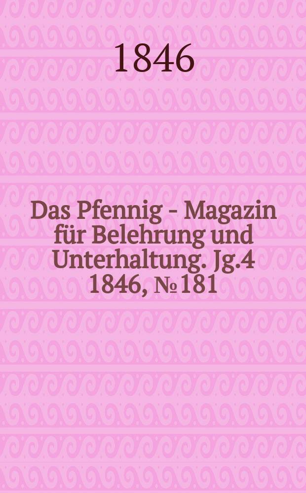 Das Pfennig - Magazin für Belehrung und Unterhaltung. Jg.4 1846, №181